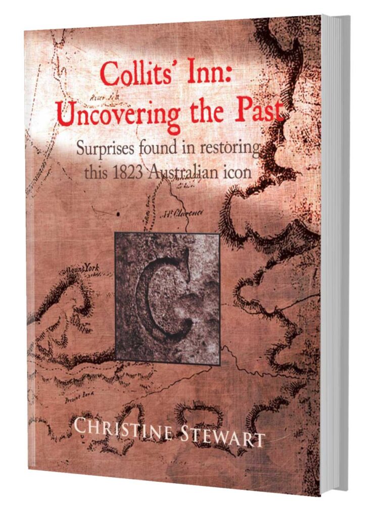 Collits' Inn: Uncovering the Past Surprises found in restoring this 1823 Australian icon by Christine Stewart Illustrated by Christine Stewart